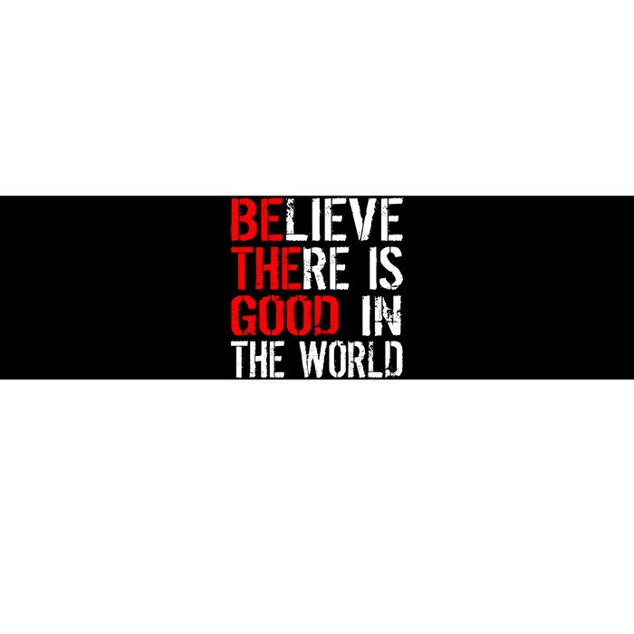 Be The Good In The World Believe Bumper Sticker