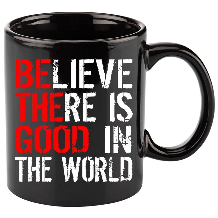 Be The Good In The World Believe 11oz C Handle Ceramic Mug