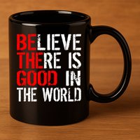 Be The Good In The World Believe 11oz C Handle Ceramic Mug