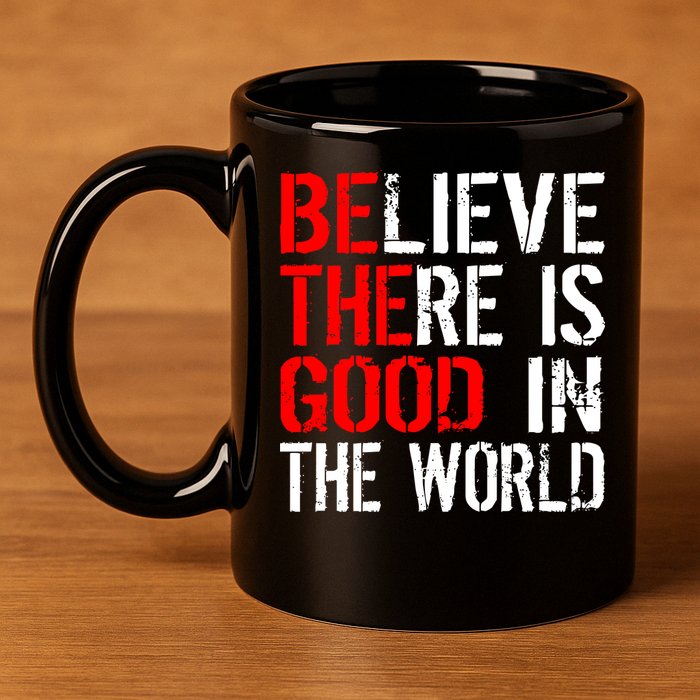 Be The Good In The World Believe 11oz C Handle Ceramic Mug