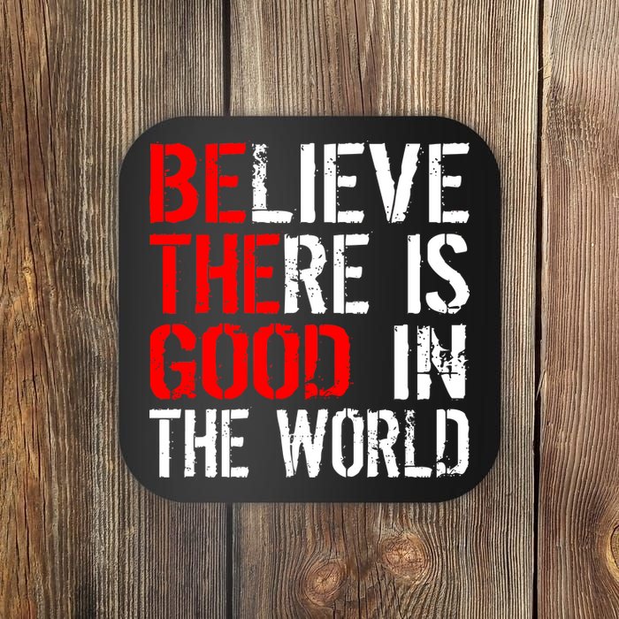 Be The Good In The World Believe Coaster