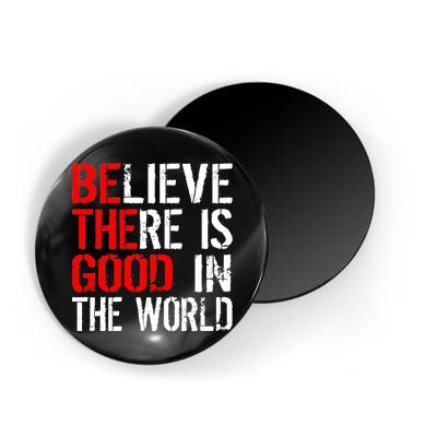 Be The Good In The World Believe Magnet