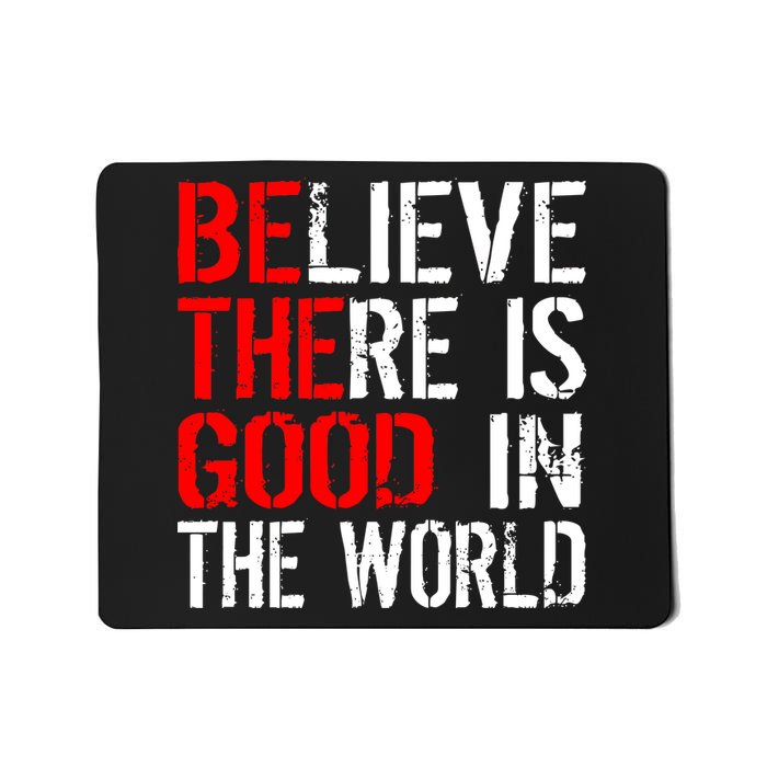 Be The Good In The World Believe Mousepad