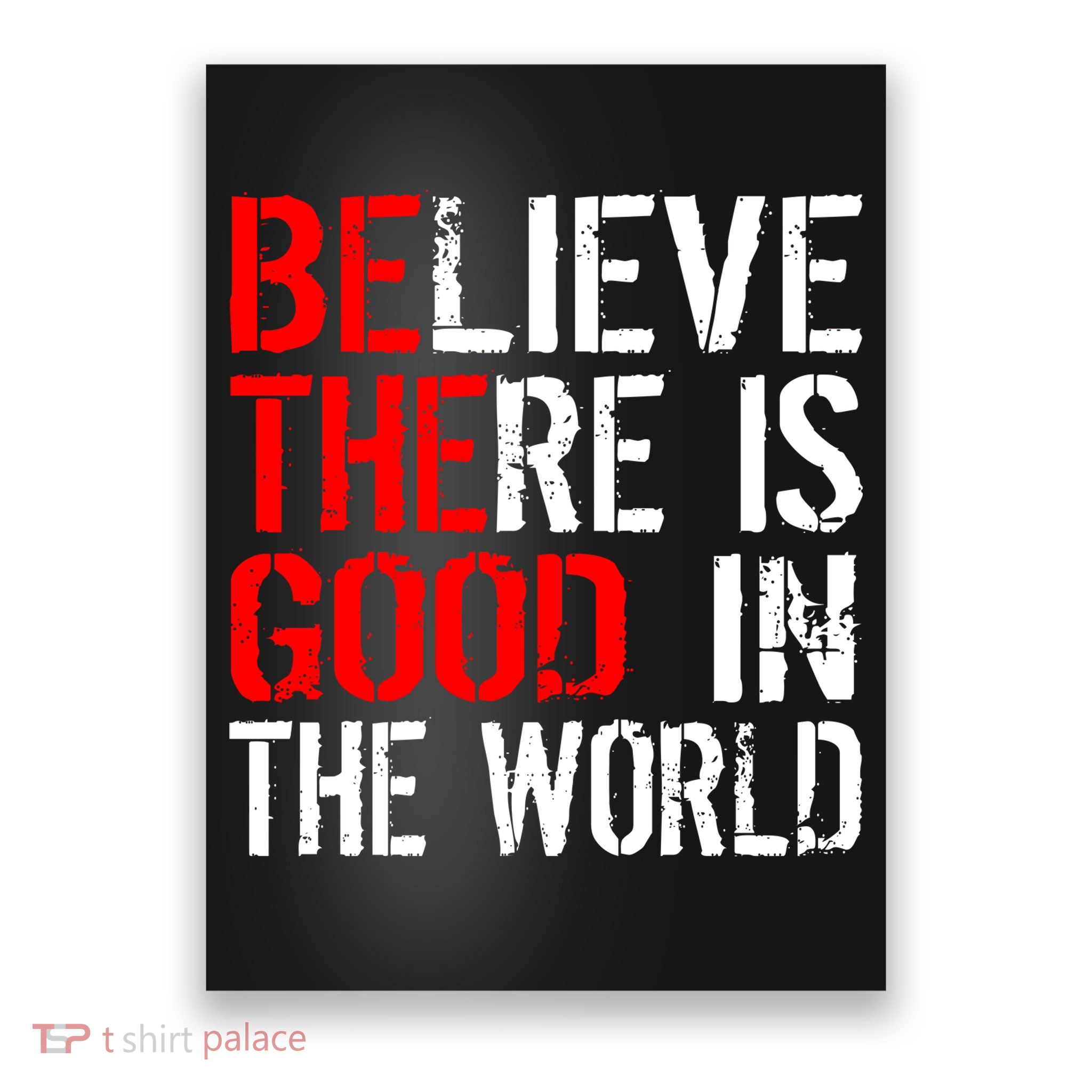 Be The Good In The World Believe Poster