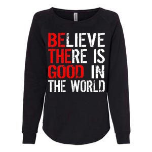 Be The Good In The World Believe Womens California Wash Sweatshirt