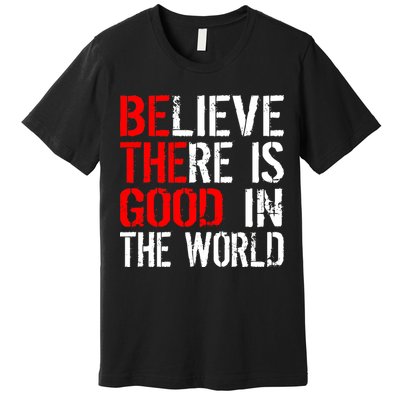 Be The Good In The World Believe Premium T-Shirt