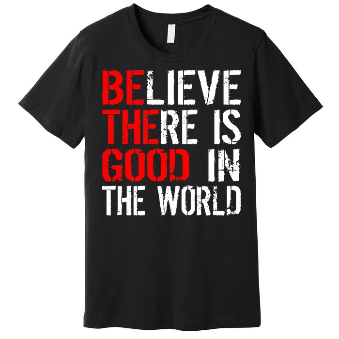 Be The Good In The World Believe Premium T-Shirt