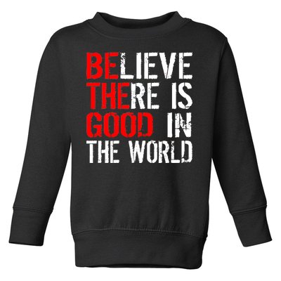 Be The Good In The World Believe Toddler Sweatshirt