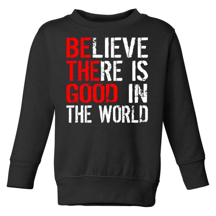 Be The Good In The World Believe Toddler Sweatshirt