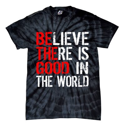 Be The Good In The World Believe Tie-Dye T-Shirt