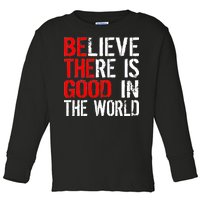 Be The Good In The World Believe Toddler Long Sleeve Shirt