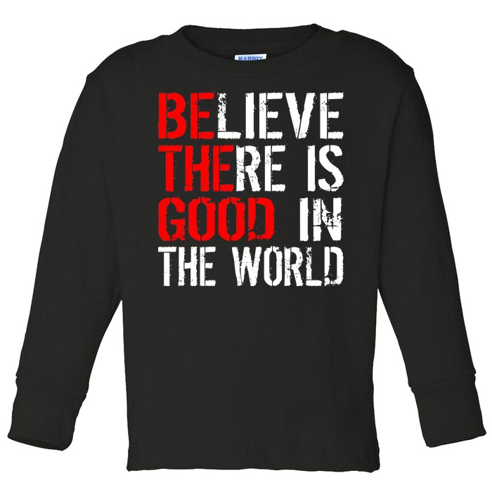 Be The Good In The World Believe Toddler Long Sleeve Shirt