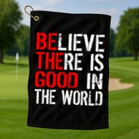 Be The Good In The World Believe Golf Towel