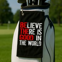 Be The Good In The World Believe Golf Towel