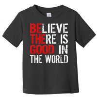 Be The Good In The World Believe Toddler T-Shirt