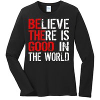 Be The Good In The World Believe Ladies Long Sleeve Shirt