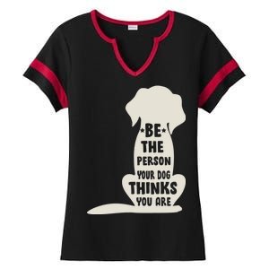 Be The Person Your Dog Thinks You Are Ladies Halftime Notch Neck Tee