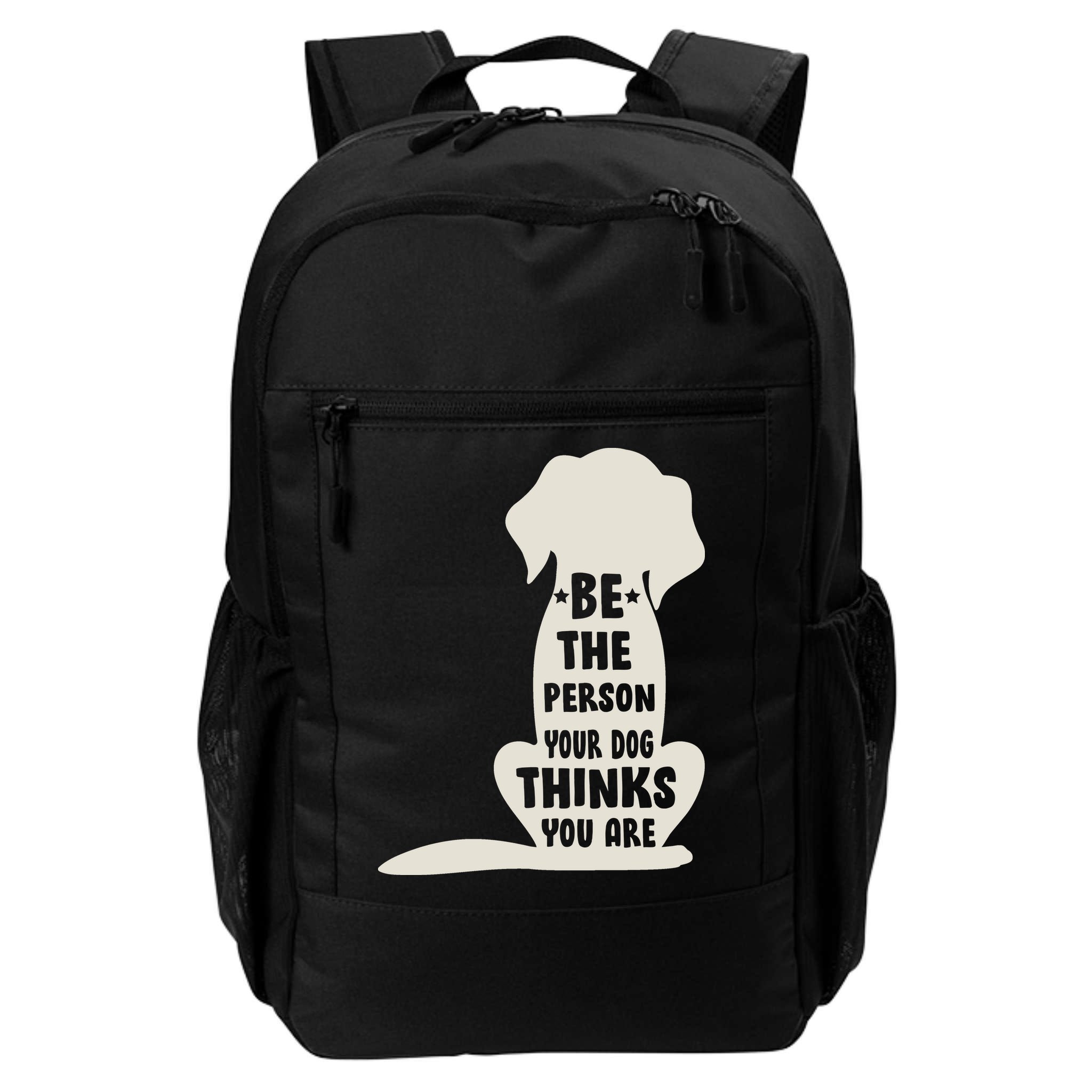 Be The Person Your Dog Thinks You Are Backpack