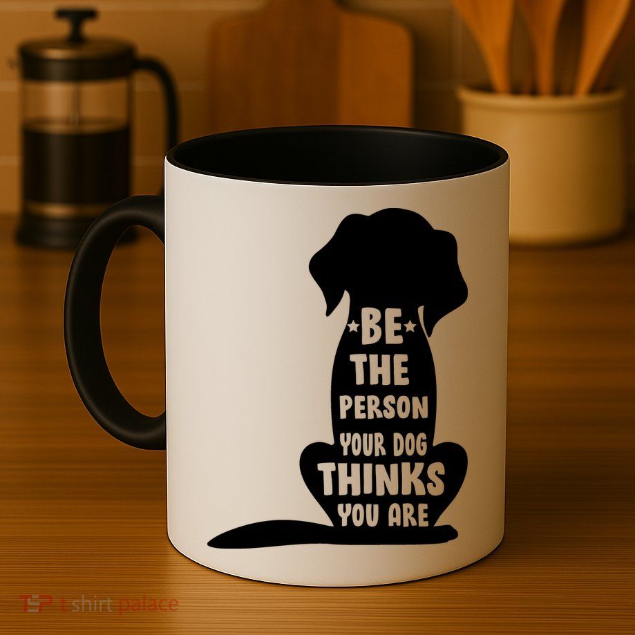 Be The Person Your Dog Thinks You Are Mug