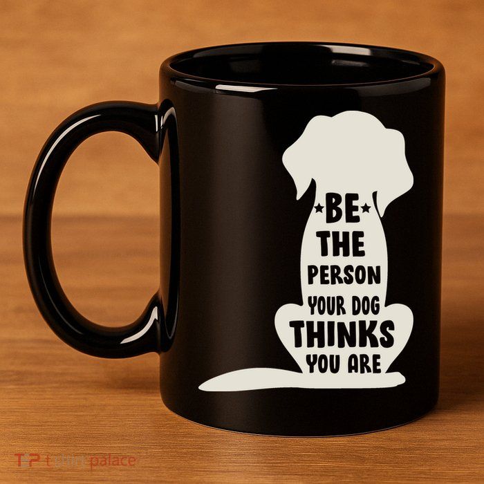 Be The Person Your Dog Thinks You Are 11oz C Handle Ceramic Mug