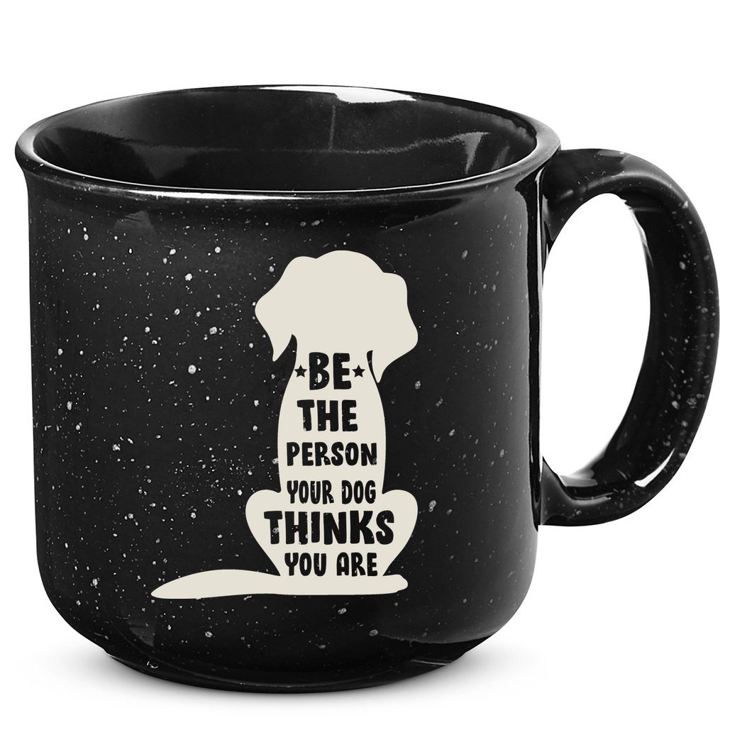 Be The Person Your Dog Thinks You Are 15oz Campfire Ceramic Mug