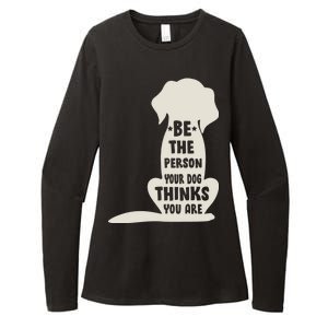 Be The Person Your Dog Thinks You Are Womens CVC Long Sleeve Shirt