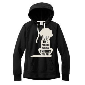 Be The Person Your Dog Thinks You Are Women's Fleece Hoodie