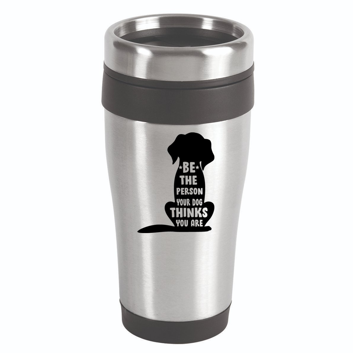 Be The Person Your Dog Thinks You Are 16oz Travel Tumbler