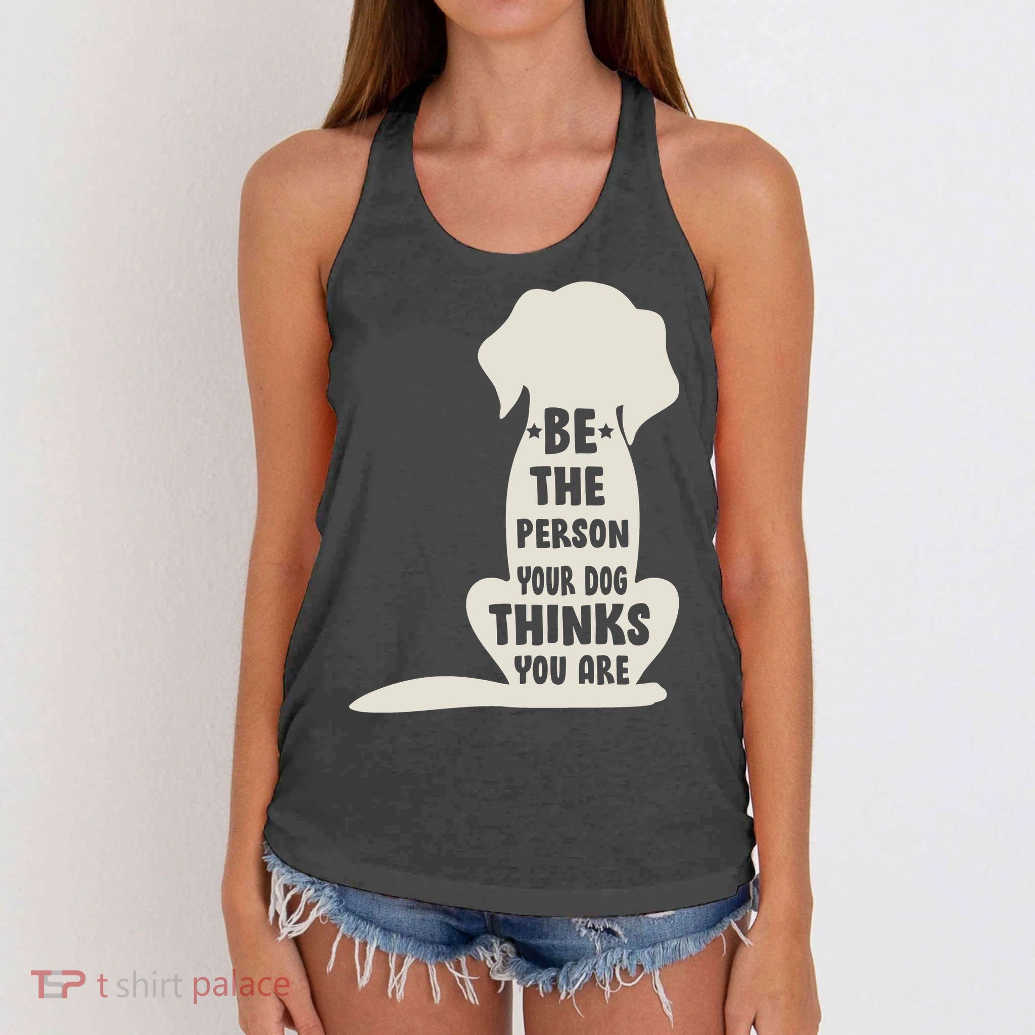 Be The Person Your Dog Thinks You Are Women's Knotted Racerback Tank