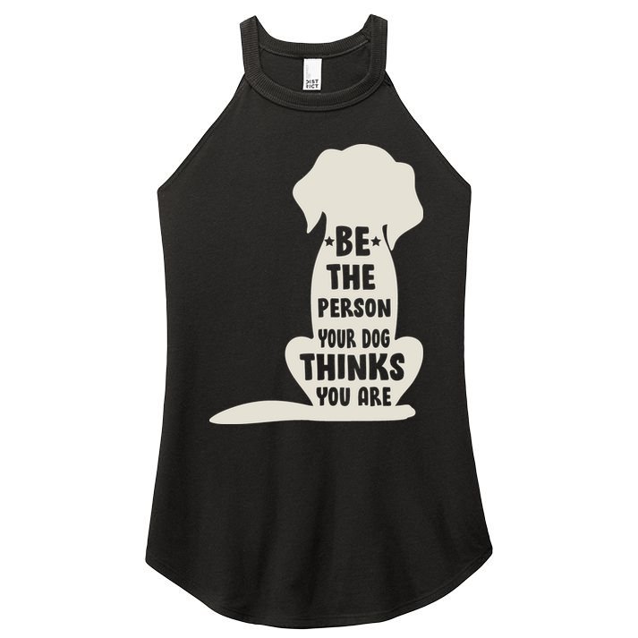 Be The Person Your Dog Thinks You Are Women's Perfect Tri Rocker Tank