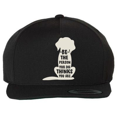 Be The Person Your Dog Thinks You Are Wool Snapback Cap