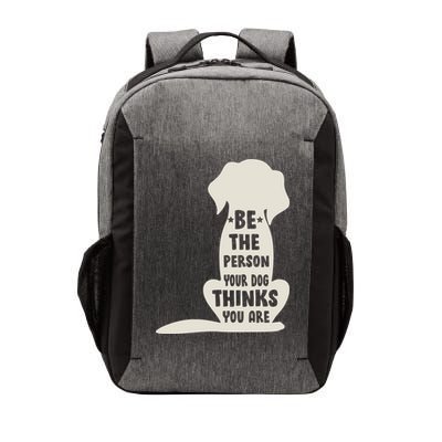 Be The Person Your Dog Thinks You Are Vector Backpack