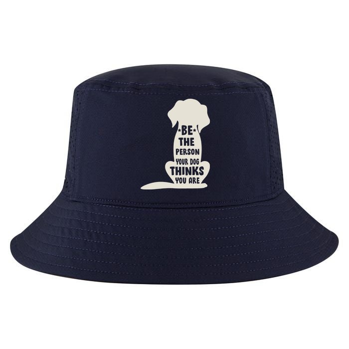 Be The Person Your Dog Thinks You Are Cool Comfort Performance Bucket Hat