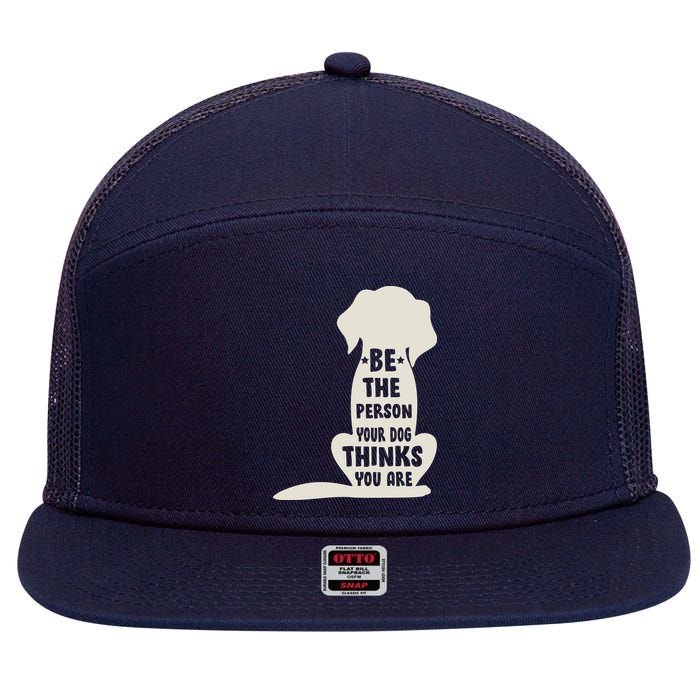 Be The Person Your Dog Thinks You Are 7 Panel Mesh Trucker Snapback Hat