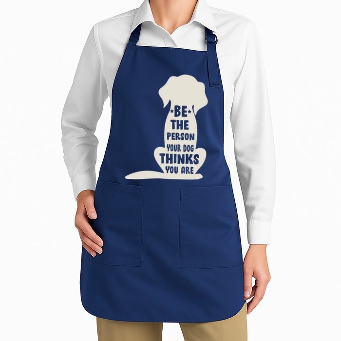 Be The Person Your Dog Thinks You Are Apron