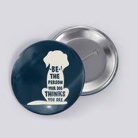 Be The Person Your Dog Thinks You Are Button