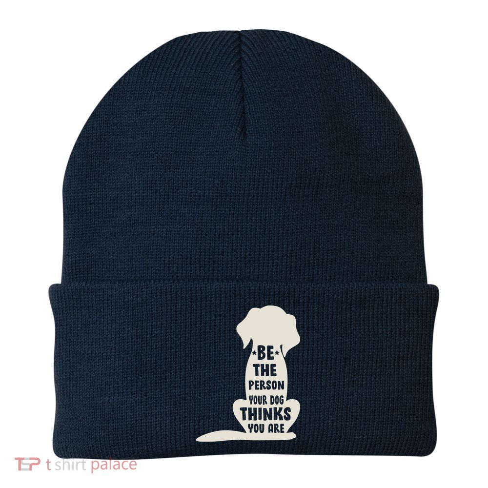 Be The Person Your Dog Thinks You Are Beanie