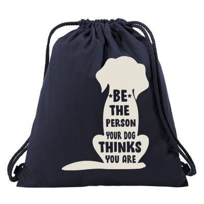 Be The Person Your Dog Thinks You Are Drawstring Bag