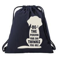 Be The Person Your Dog Thinks You Are Drawstring Bag