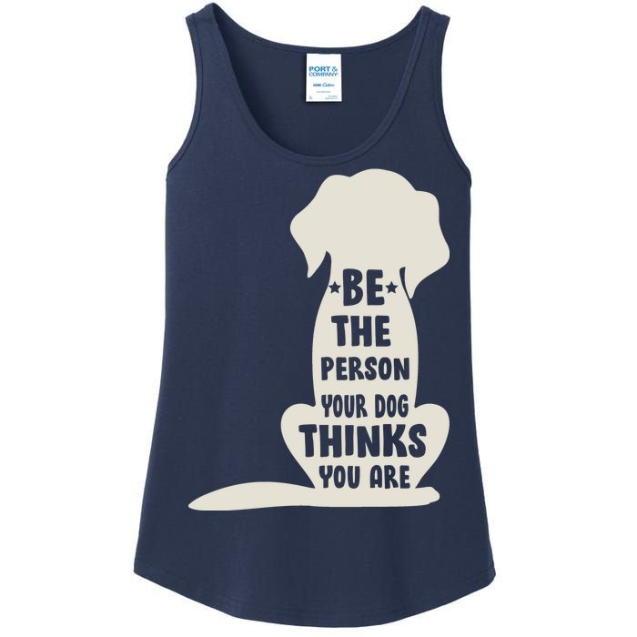 Be The Person Your Dog Thinks You Are Ladies Essential Tank