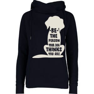 Be The Person Your Dog Thinks You Are Womens Funnel Neck Pullover Hood