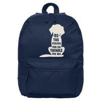 Be The Person Your Dog Thinks You Are 16 in Basic Backpack