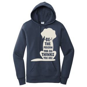 Be The Person Your Dog Thinks You Are Women's Pullover Hoodie