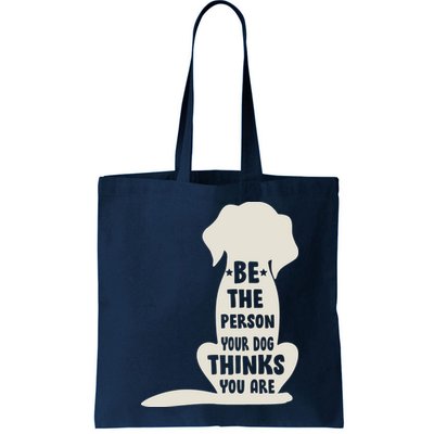 Be The Person Your Dog Thinks You Are Bag