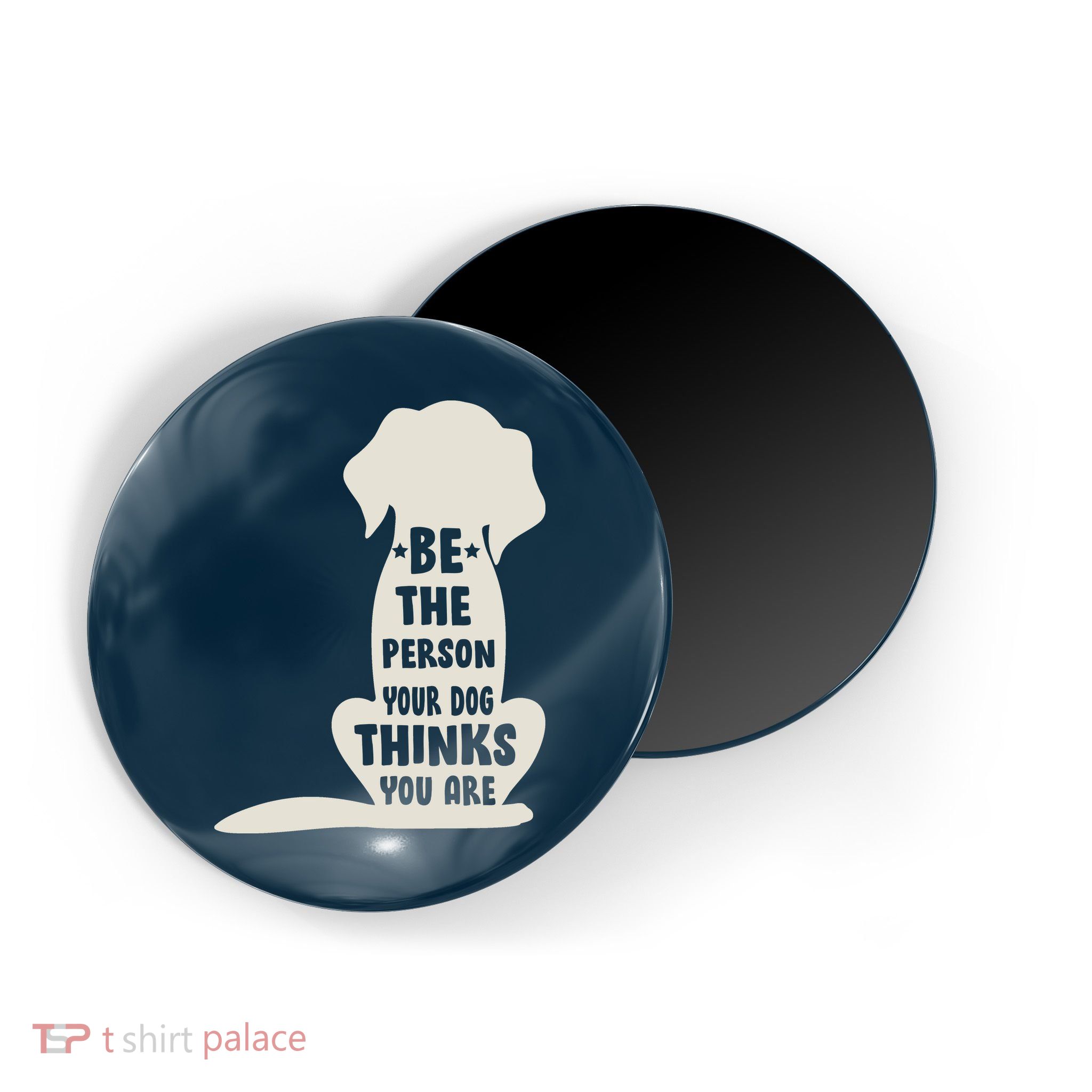Be The Person Your Dog Thinks You Are Magnet