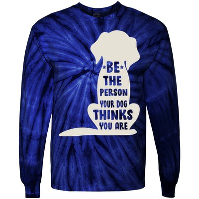 Be The Person Your Dog Thinks You Are Tie-Dye Long Sleeve Shirt