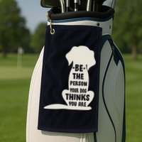 Be The Person Your Dog Thinks You Are Golf Towel