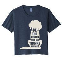 Be The Person Your Dog Thinks You Are Crop Top