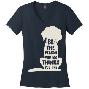 Be The Person Your Dog Thinks You Are Women's V-Neck T-Shirt