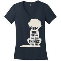 Be The Person Your Dog Thinks You Are Women's V-Neck T-Shirt